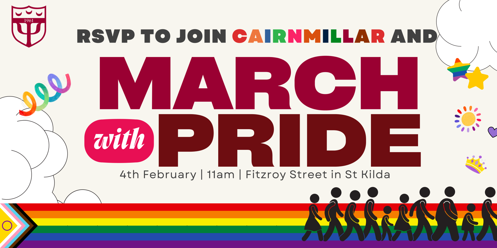 A banner with the CMI logo in the upper left and colourful text that says RSVP to Join Cairnmillar and March with Pride. 4th Febuary 11am Fitzroy Street in St Kilda. Clouds on each side and the LGBTQIA+ flag on the bottom as a road with figures marching on the rainbow road on the bottom right.